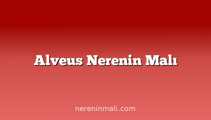 Alveus Nerenin Malı