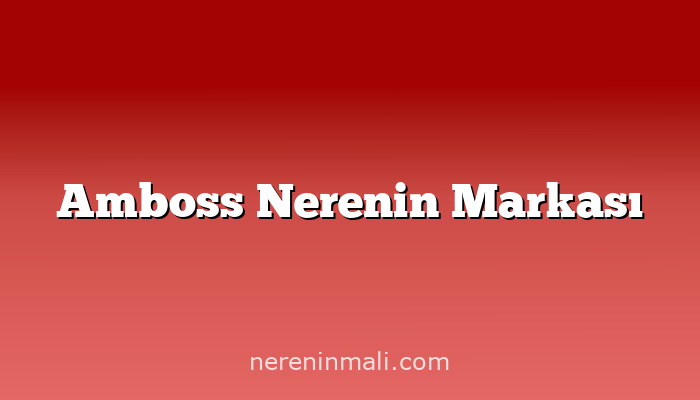 Amboss Nerenin Markası