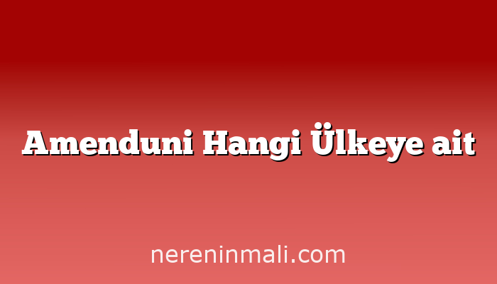 Amenduni Hangi Ülkeye ait