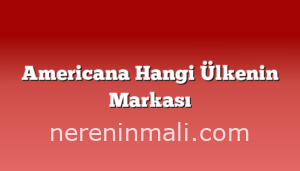 Americana Hangi Ülkenin Markası