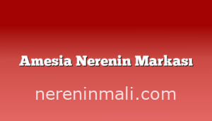 Amesia Nerenin Markası