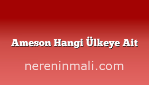 Ameson Hangi Ülkeye Ait