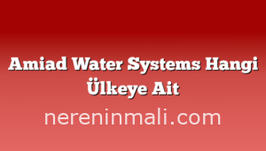 Amiad Water Systems Hangi Ülkeye Ait