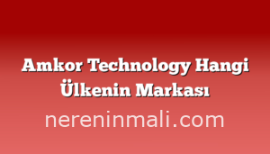 Amkor Technology Hangi Ülkenin Markası