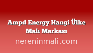 Ampd Energy Hangi Ülke Malı Markası