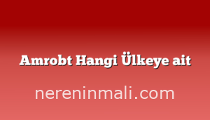 Amrobt Hangi Ülkeye ait