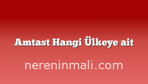 Amtast Hangi Ülkeye ait