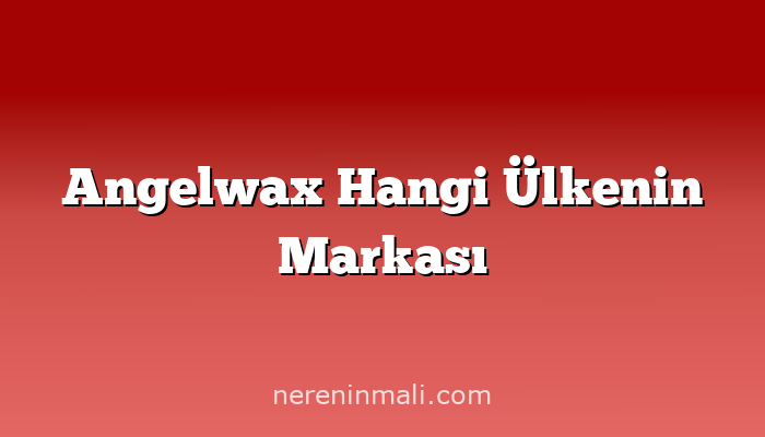 Angelwax Hangi Ülkenin Markası