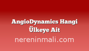 AngioDynamics Hangi Ülkeye Ait