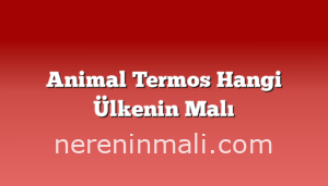 Animal Termos Hangi Ülkenin Malı