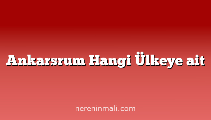 Ankarsrum Hangi Ülkeye ait