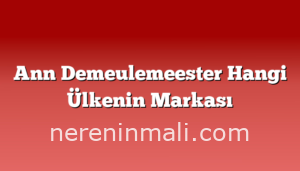 Ann Demeulemeester Hangi Ülkenin Markası