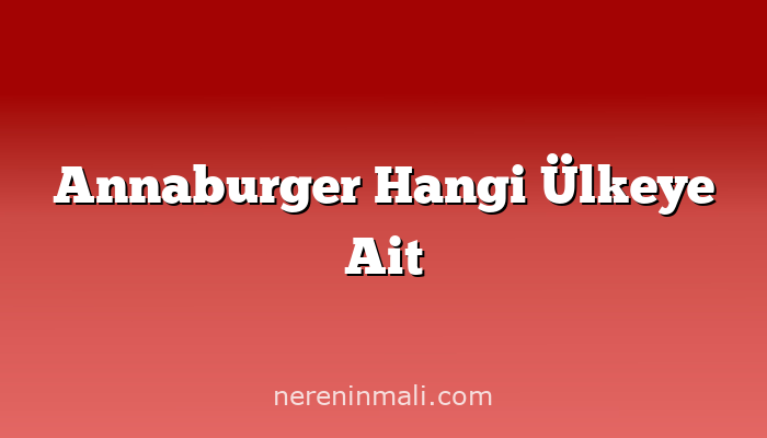 Annaburger Hangi Ülkeye Ait