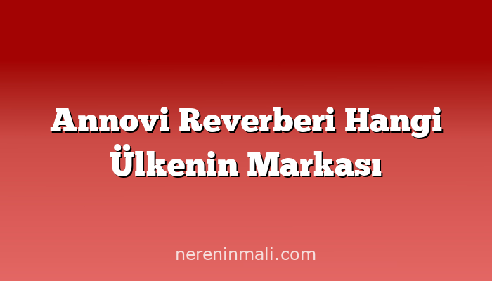 Annovi Reverberi Hangi Ülkenin Markası