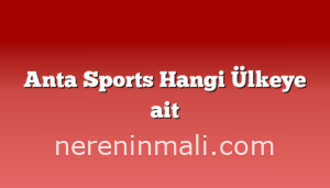 Anta Sports Hangi Ülkeye ait