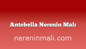 Antebella Nerenin Malı