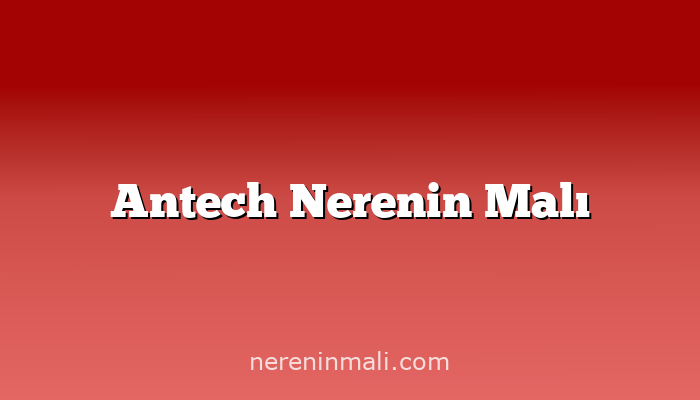 Antech Nerenin Malı