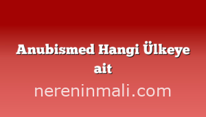 Anubismed Hangi Ülkeye ait