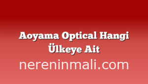 Aoyama Optical Hangi Ülkeye Ait