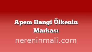 Apem Hangi Ülkenin Markası