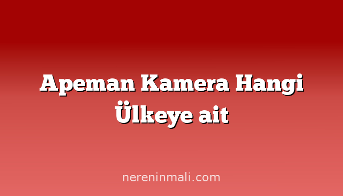 Apeman Kamera Hangi Ülkeye ait