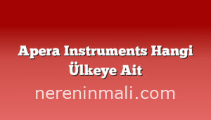 Apera Instruments Hangi Ülkeye Ait