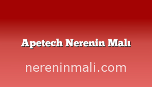 Apetech Nerenin Malı