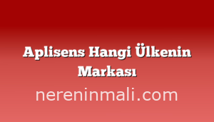 Aplisens Hangi Ülkenin Markası