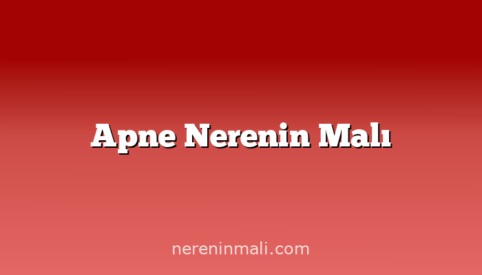 Apne Nerenin Malı