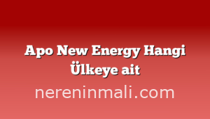 Apo New Energy Hangi Ülkeye ait