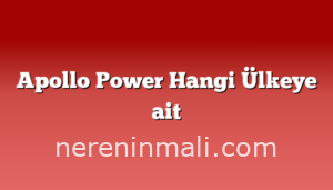 Apollo Power Hangi Ülkeye ait