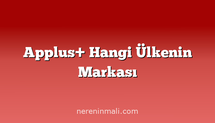 Applus+ Hangi Ülkenin Markası