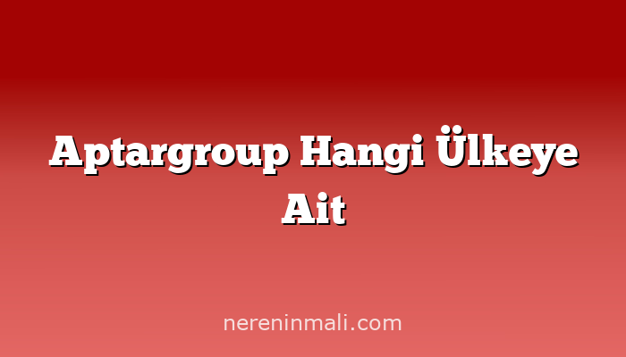 Aptargroup Hangi Ülkeye Ait