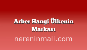 Arber Hangi Ülkenin Markası