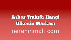 Arbos Traktör Hangi Ülkenin Markası