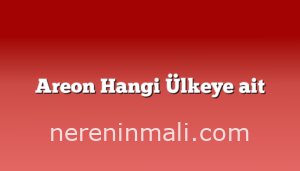 Areon Hangi Ülkeye ait