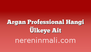 Argan Professional Hangi Ülkeye Ait