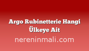 Argo Rubinetterie Hangi Ülkeye Ait