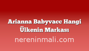 Arianna Babyvacc Hangi Ülkenin Markası