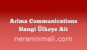 Arima Communications Hangi Ülkeye Ait