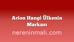 Arion Hangi Ülkenin Markası