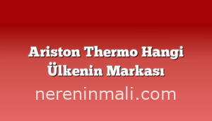 Ariston Thermo Hangi Ülkenin Markası