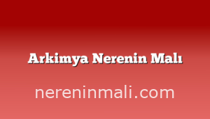 Arkimya Nerenin Malı