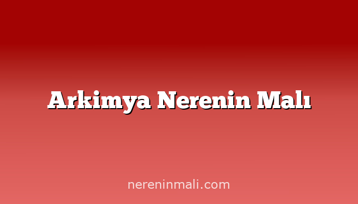 Arkimya Nerenin Malı