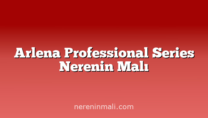 Arlena Professional Series Nerenin Malı