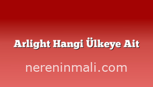 Arlight Hangi Ülkeye Ait