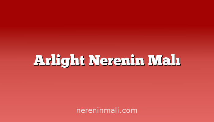 Arlight Nerenin Malı