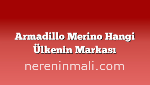 Armadillo Merino Hangi Ülkenin Markası