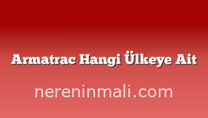 Armatrac Hangi Ülkeye Ait