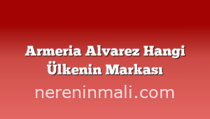 Armeria Alvarez Hangi Ülkenin Markası